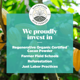 We proudly invest in Regenerative Organic Certified Farmer Field Schools, Reforestation, Just Labor Practices.