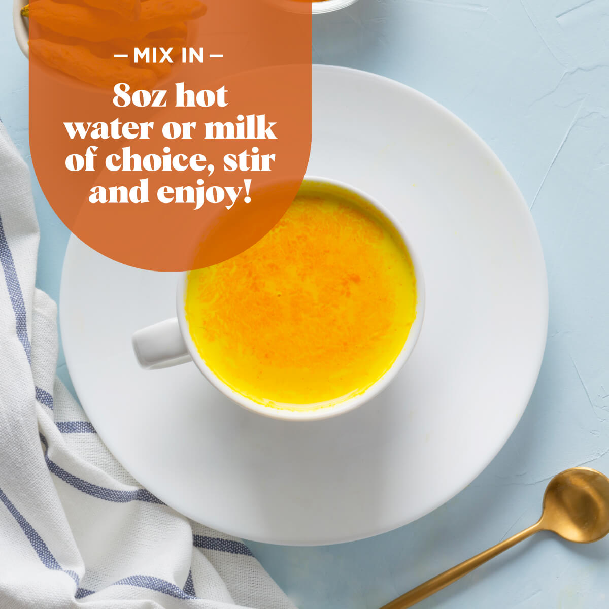 Mix in 8oz. hot water or milk of choice, stir and enjoy!