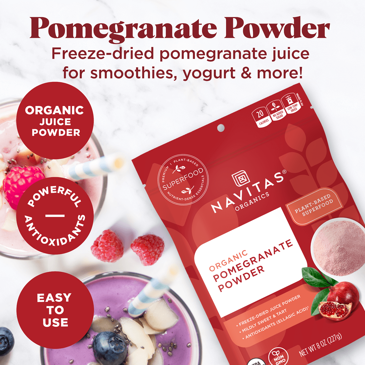 Pomegranate Powder. Freeze-dried pomegranate juice for smoothies, yogurt & more! Organic juice powder. Powerful antioxidants. Easy to use. Package of Navitas Organics Pomegranate Powder.