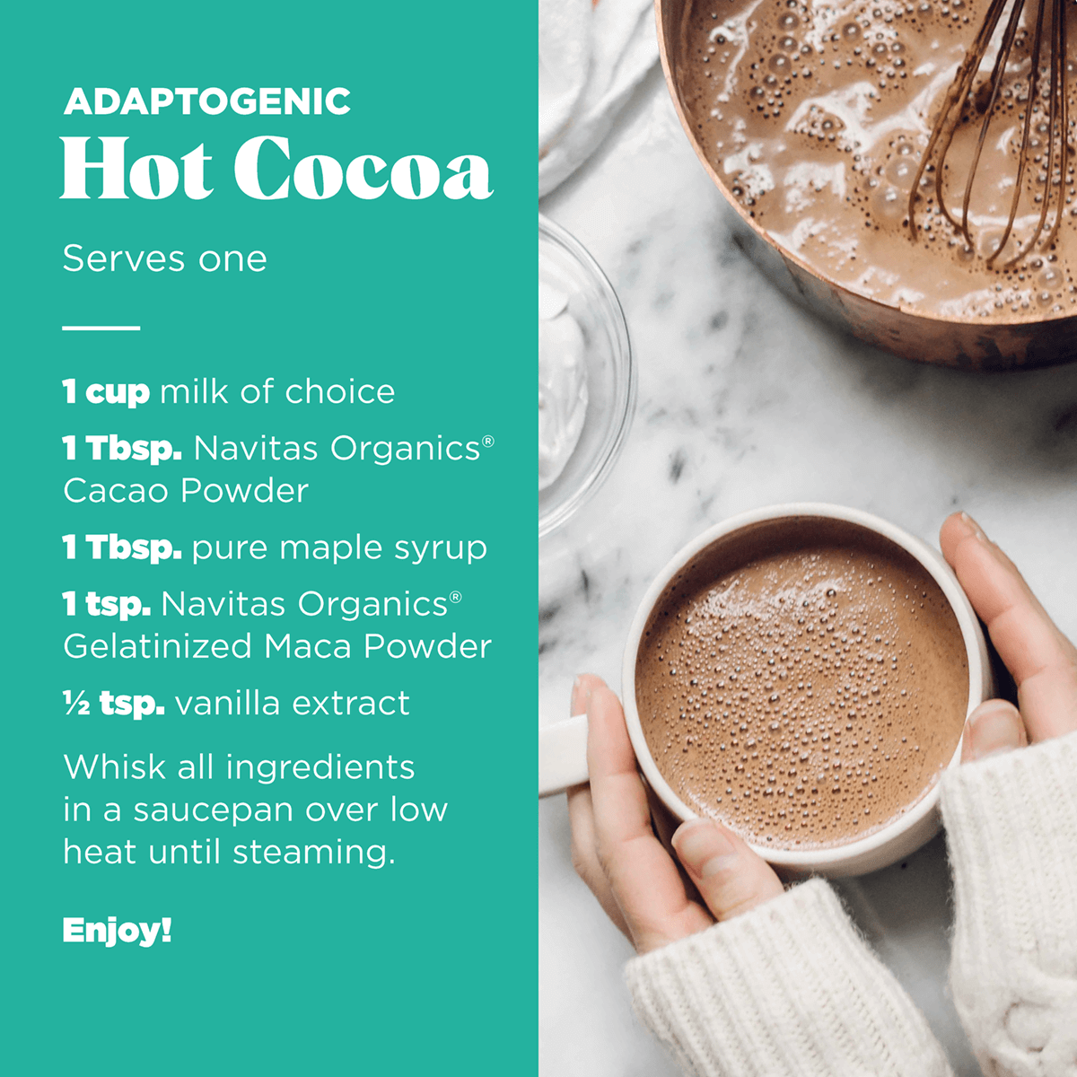 Adaptogenic Hot Cocoa recipe with Navitas Organics Cacao Powder and Gelatinized Maca Powder.